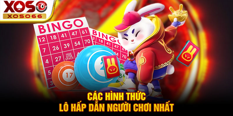 cac hinh thuc lo hap dan nguoi choi nhat