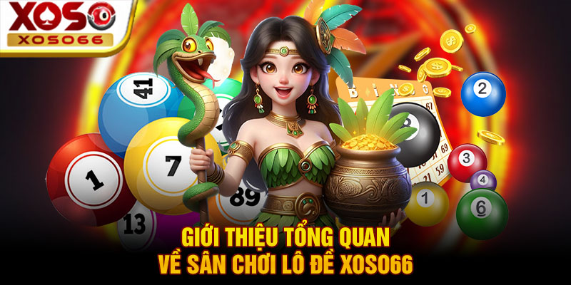 gioi thieu tong quan ve san choi lo de xoso66