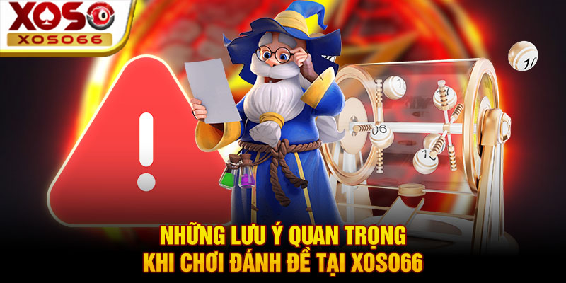 nhung luu y quan trong khi choi danh de tai xoso66